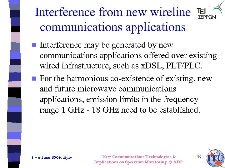 Interference from new wireline communications applications Interference may be generated by new communications applications