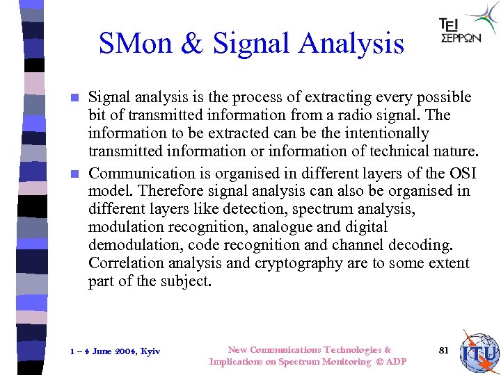SMon & Signal Analysis Signal analysis is the process of extracting every possible bit