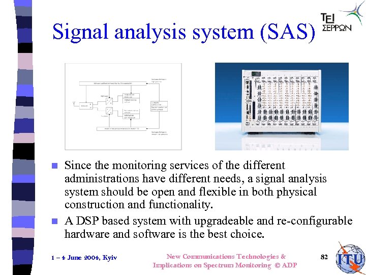 Signal analysis system (SAS) Since the monitoring services of the different administrations have different
