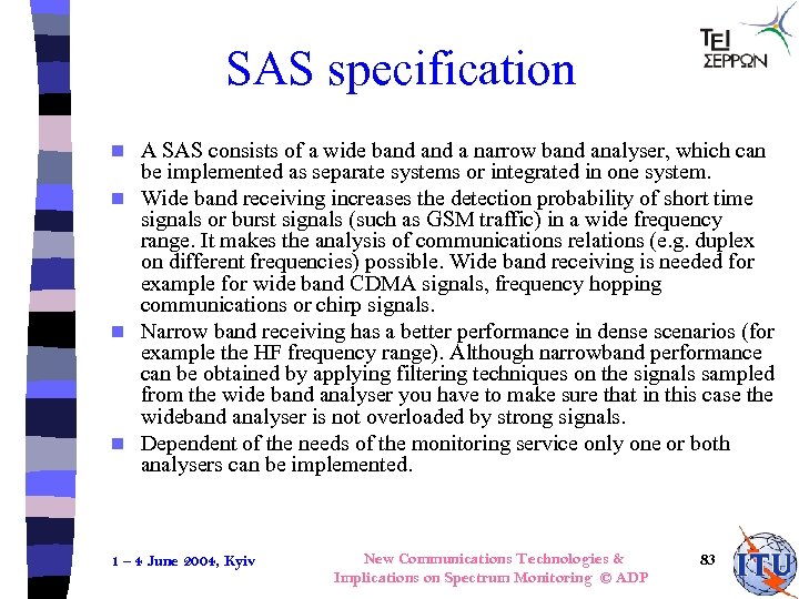 SAS specification A SAS consists of a wide band a narrow band analyser, which