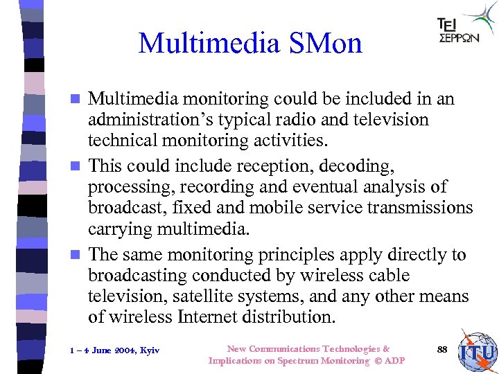 Multimedia SMon Multimedia monitoring could be included in an administration’s typical radio and television