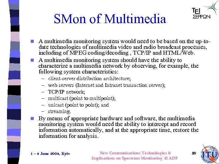 SMon of Multimedia A multimedia monitoring system would need to be based on the