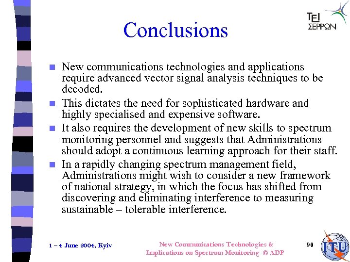 Conclusions New communications technologies and applications require advanced vector signal analysis techniques to be
