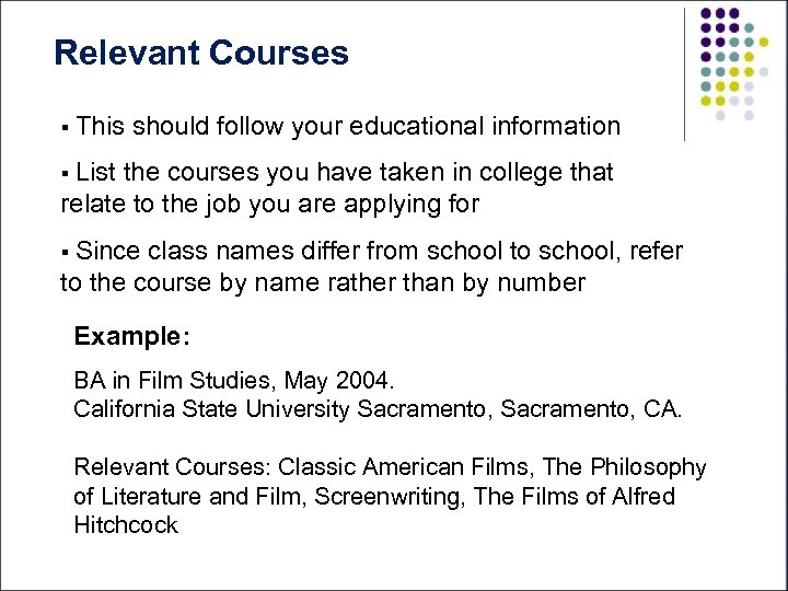 Relevant Courses § This should follow your educational information § List the courses you