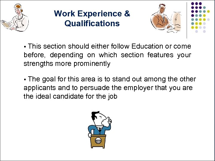 Work Experience & Qualifications § This section should either follow Education or come before,