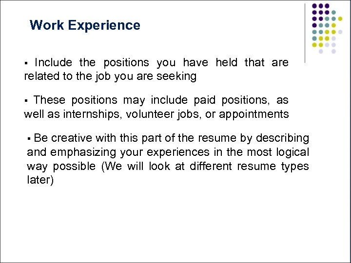 Work Experience Include the positions you have held that are related to the job