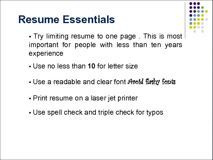 Resume Essentials Try limiting resume to one page. This is most important for people