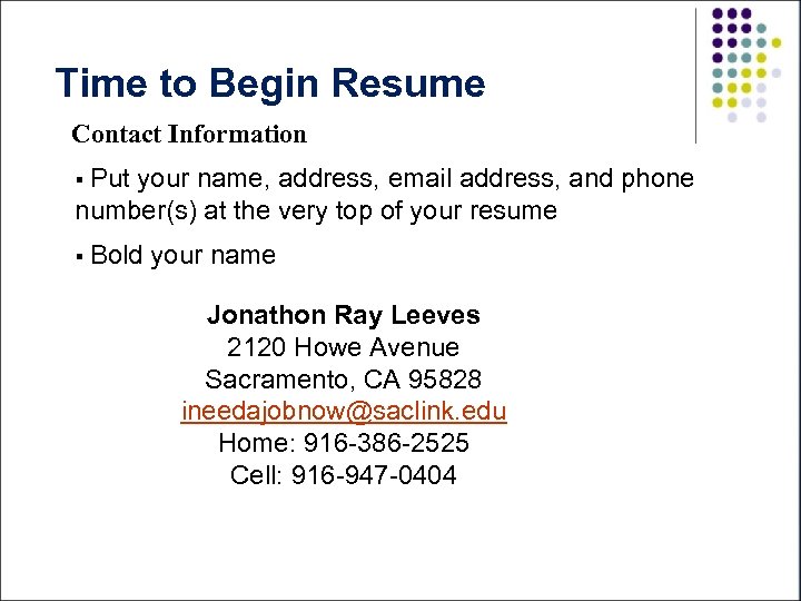 Time to Begin Resume Contact Information § Put your name, address, email address, and