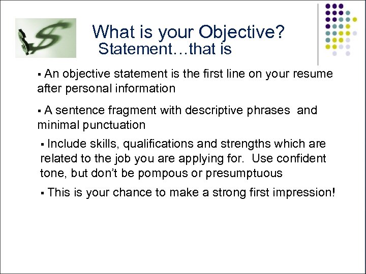 What is your Objective? Statement…that is § An objective statement is the first line