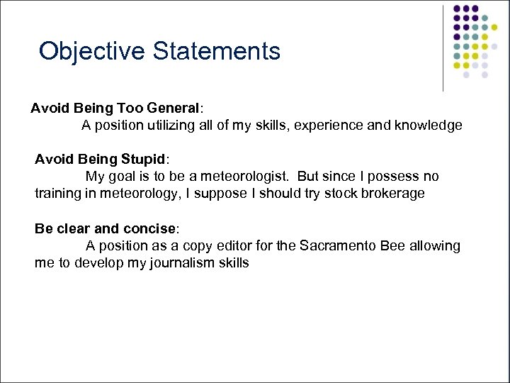 Objective Statements Avoid Being Too General: A position utilizing all of my skills, experience