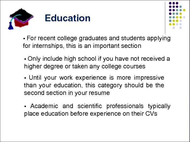 Education § For recent college graduates and students applying for internships, this is an