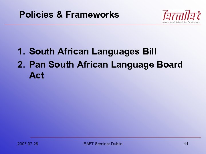 Policies & Frameworks 1. South African Languages Bill 2. Pan South African Language Board