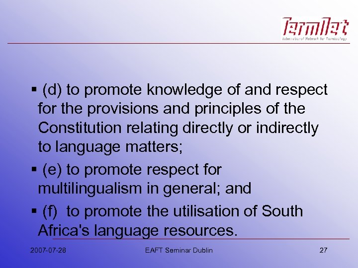 § (d) to promote knowledge of and respect for the provisions and principles of