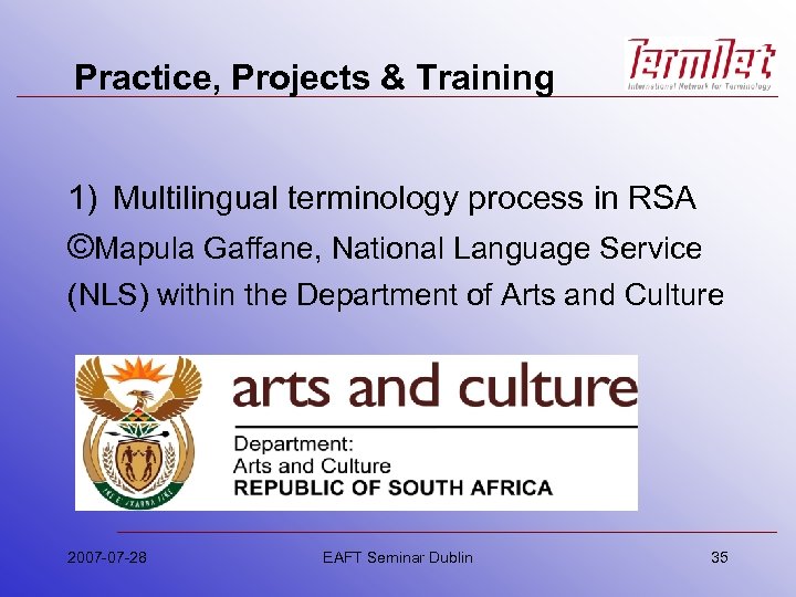 Practice, Projects & Training 1) Multilingual terminology process in RSA ©Mapula Gaffane, National Language