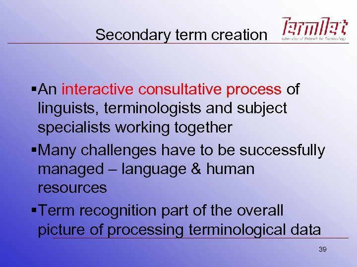 Secondary term creation §An interactive consultative process of linguists, terminologists and subject specialists working