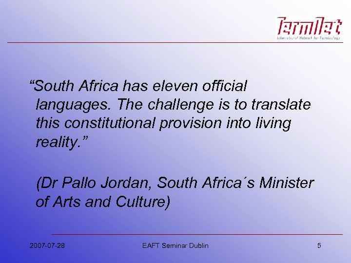 “South Africa has eleven official languages. The challenge is to translate this constitutional provision