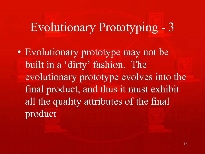 Evolutionary Prototyping - 3 • Evolutionary prototype may not be built in a ‘dirty’