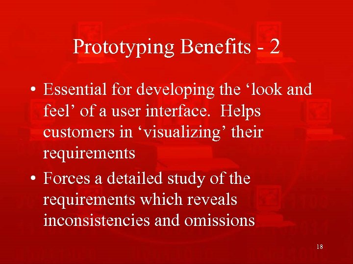 Prototyping Benefits - 2 • Essential for developing the ‘look and feel’ of a