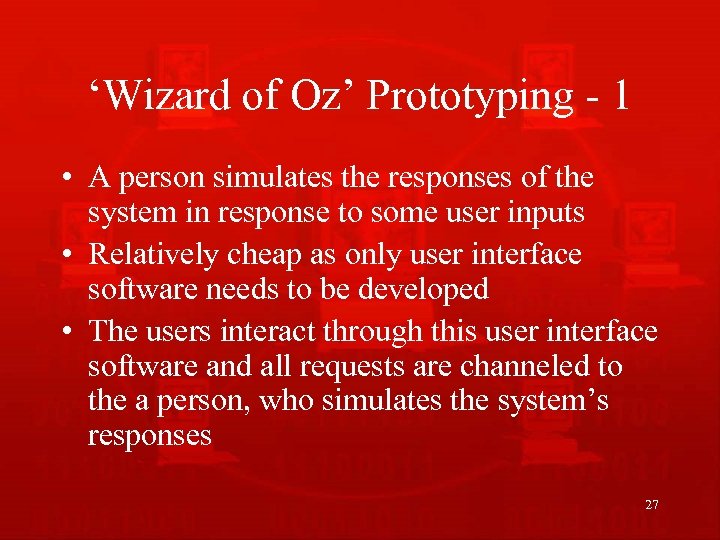 ‘Wizard of Oz’ Prototyping - 1 • A person simulates the responses of the