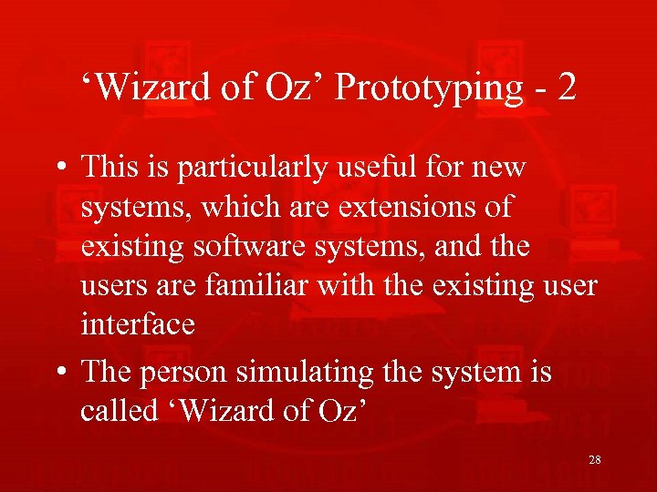 ‘Wizard of Oz’ Prototyping - 2 • This is particularly useful for new systems,