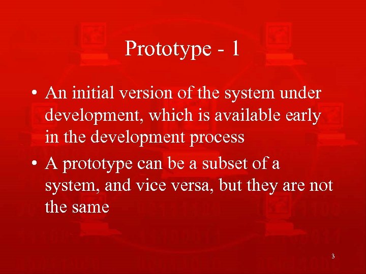 Prototype - 1 • An initial version of the system under development, which is