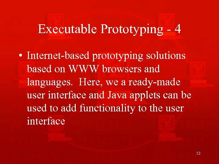 Executable Prototyping - 4 • Internet-based prototyping solutions based on WWW browsers and languages.