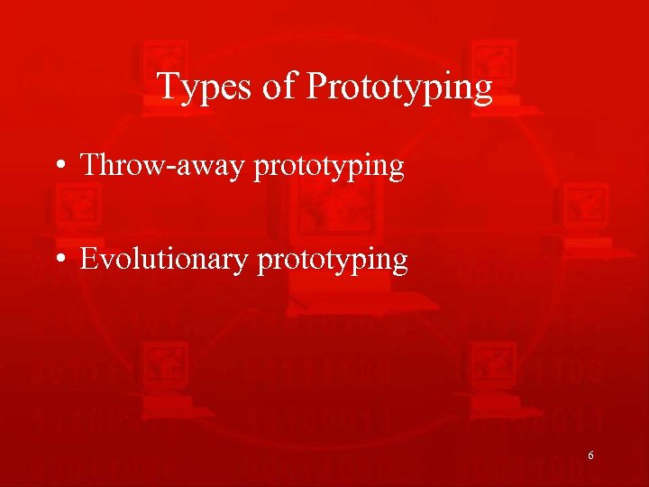 Types of Prototyping • Throw-away prototyping • Evolutionary prototyping 6 