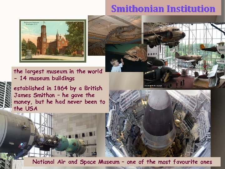 Smithonian Institution the largest museum in the world - 14 museum buildings established in