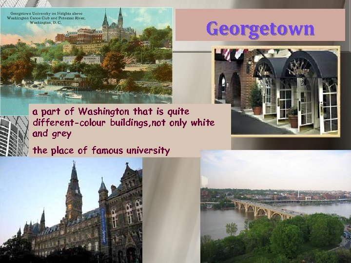 Georgetown a part of Washington that is quite different-colour buildings, not only white and