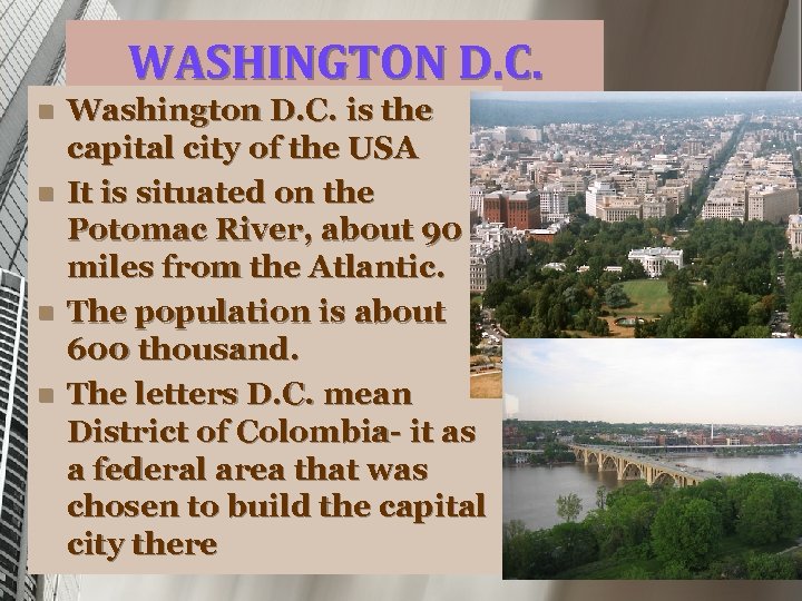 WASHINGTON D. C. n n Washington D. C. is the capital city of the