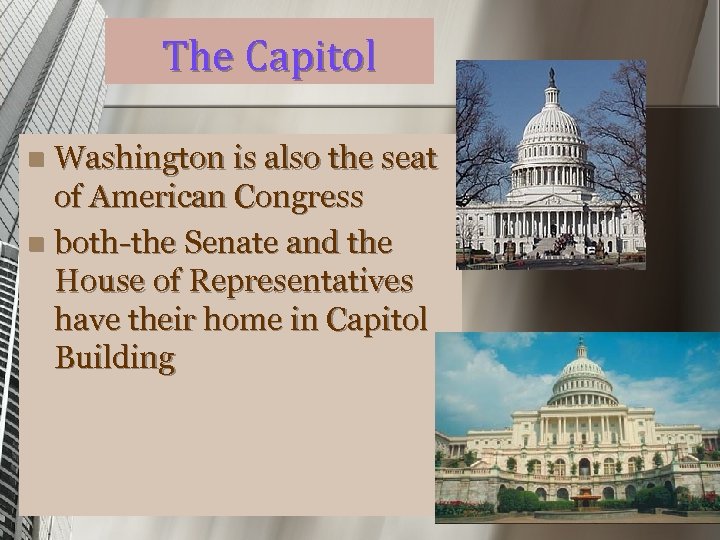 The Capitol Washington is also the seat of American Congress n both-the Senate and