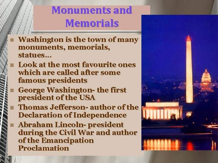 Monuments and Memorials n n n Washington is the town of many monuments, memorials,