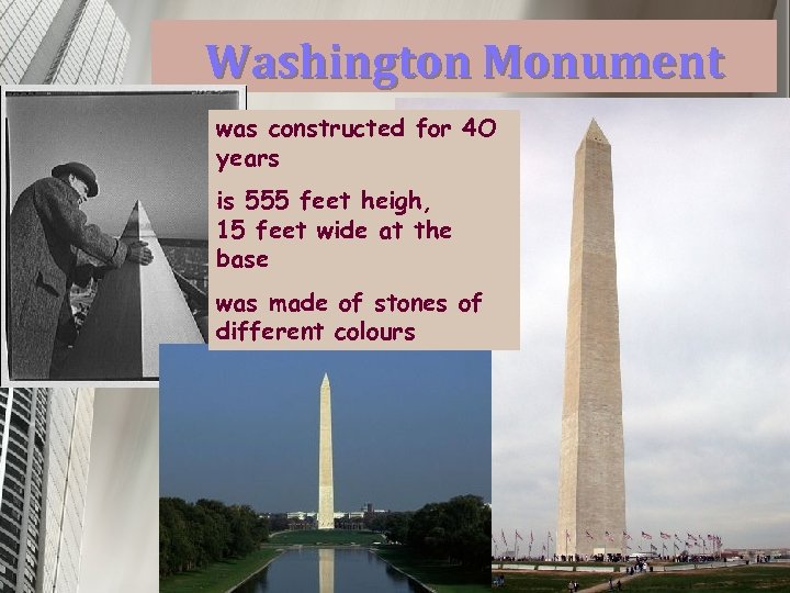 Washington Monument was constructed for 4 O years is 555 feet heigh, 15 feet