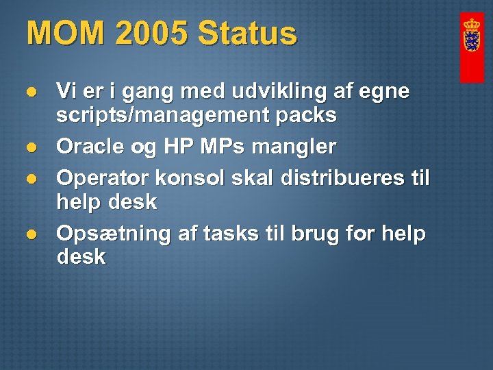 MOM 2005 Status l l Vi er i gang med udvikling af egne scripts/management