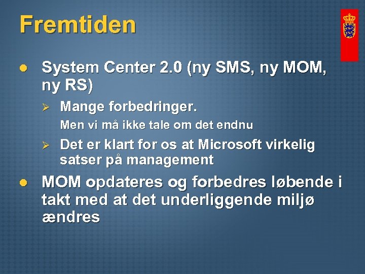 Fremtiden l System Center 2. 0 (ny SMS, ny MOM, ny RS) Ø Mange