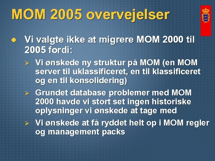 MOM 2005 overvejelser l Vi valgte ikke at migrere MOM 2000 til 2005 fordi: