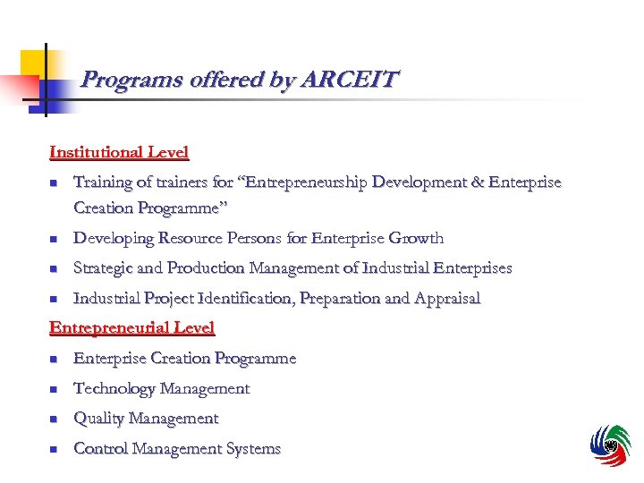 Programs offered by ARCEIT Institutional Level n Training of trainers for “Entrepreneurship Development &