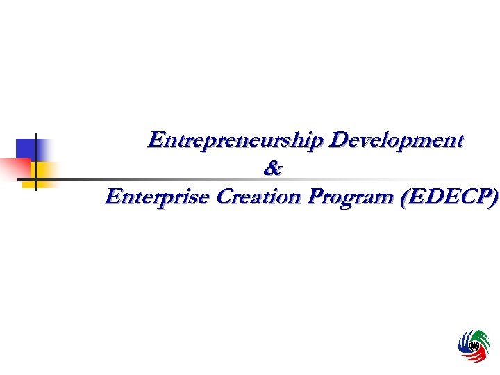 Entrepreneurship Development & Enterprise Creation Program (EDECP) 