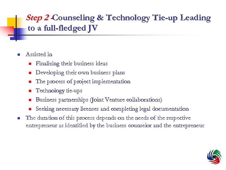 Step 2 -Counseling & Technology Tie-up Leading to a full-fledged JV n n Assisted
