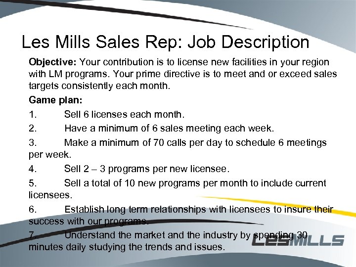 Les Mills Sales Rep: Job Description Objective: Your contribution is to license new facilities