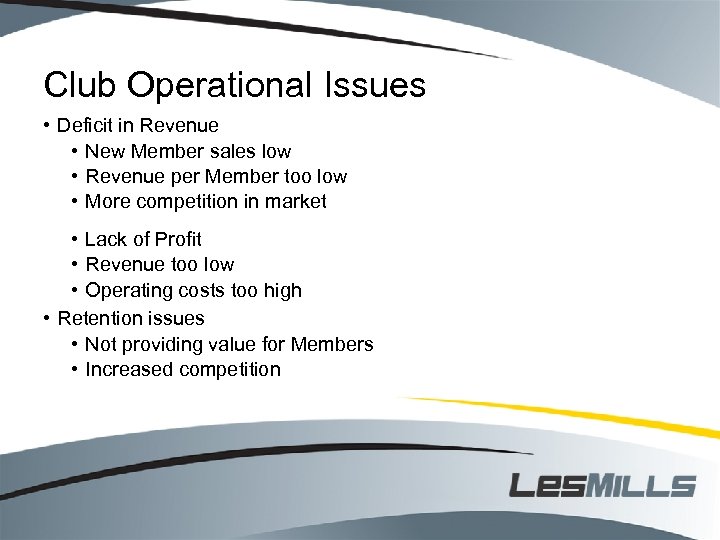Club Operational Issues • Deficit in Revenue • New Member sales low • Revenue