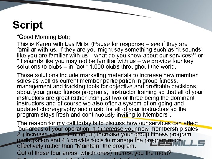 Script “Good Morning Bob; This is Karen with Les Mills. (Pause for response –