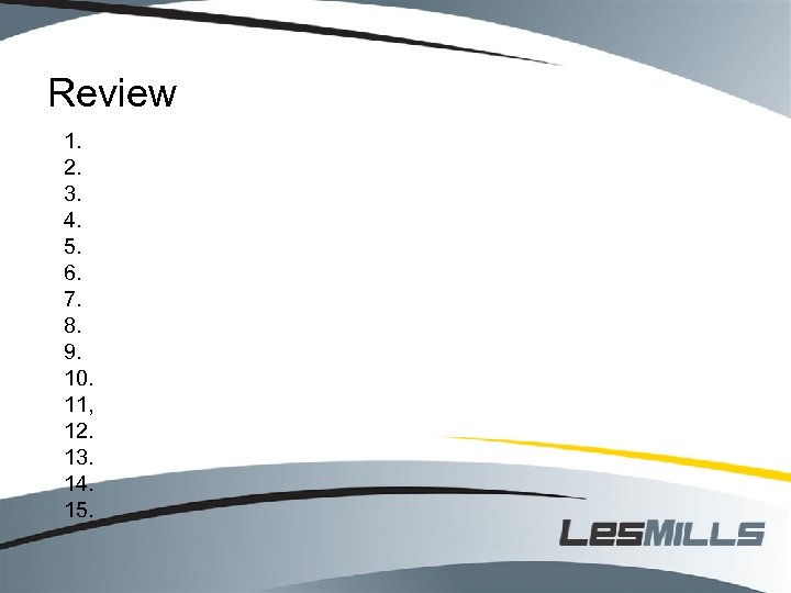 Review 1. 2. 3. 4. 5. 6. 7. 8. 9. 10. 11, 12. 13.