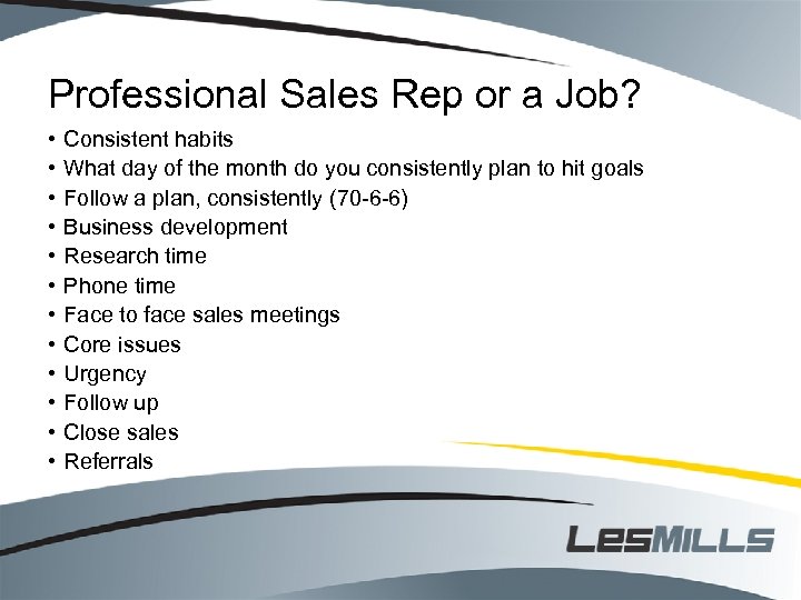 Professional Sales Rep or a Job? • • • Consistent habits What day of
