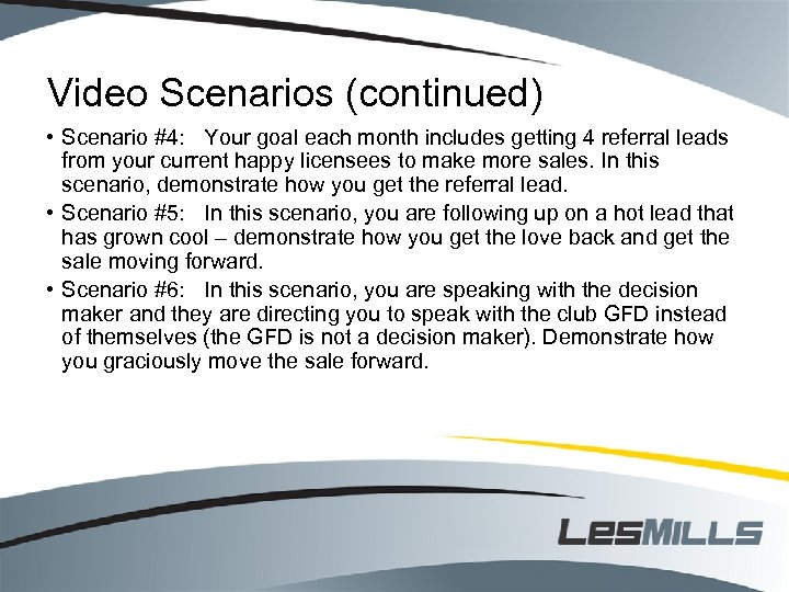 Video Scenarios (continued) • Scenario #4: Your goal each month includes getting 4 referral