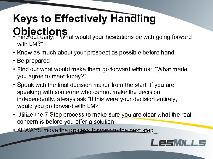Keys to Effectively Handling Objections would your hesitations be with going forward • Find