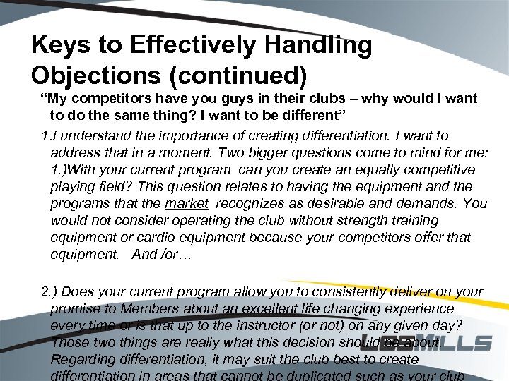 Keys to Effectively Handling Objections (continued) “My competitors have you guys in their clubs