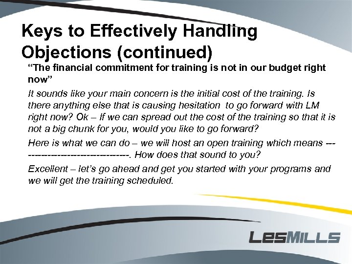 Keys to Effectively Handling Objections (continued) “The financial commitment for training is not in