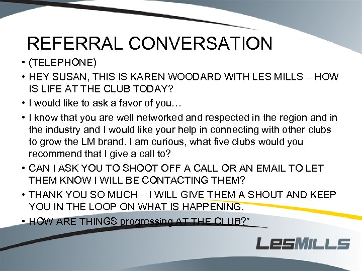 REFERRAL CONVERSATION • (TELEPHONE) • HEY SUSAN, THIS IS KAREN WOODARD WITH LES MILLS