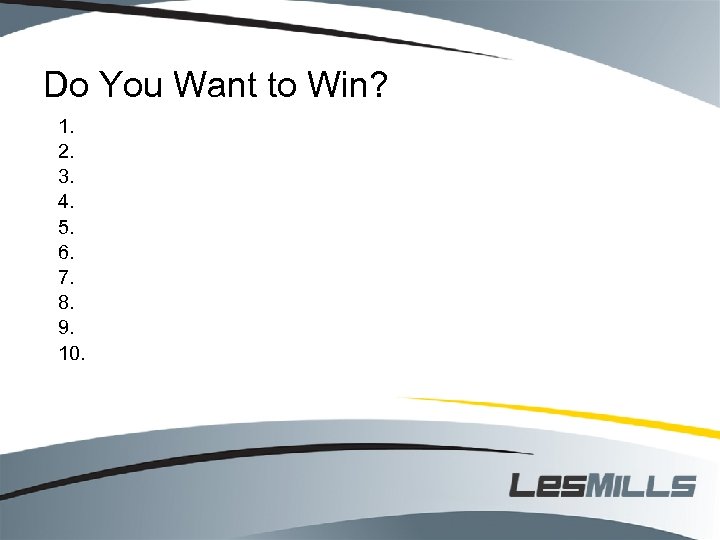 Do You Want to Win? 1. 2. 3. 4. 5. 6. 7. 8. 9.